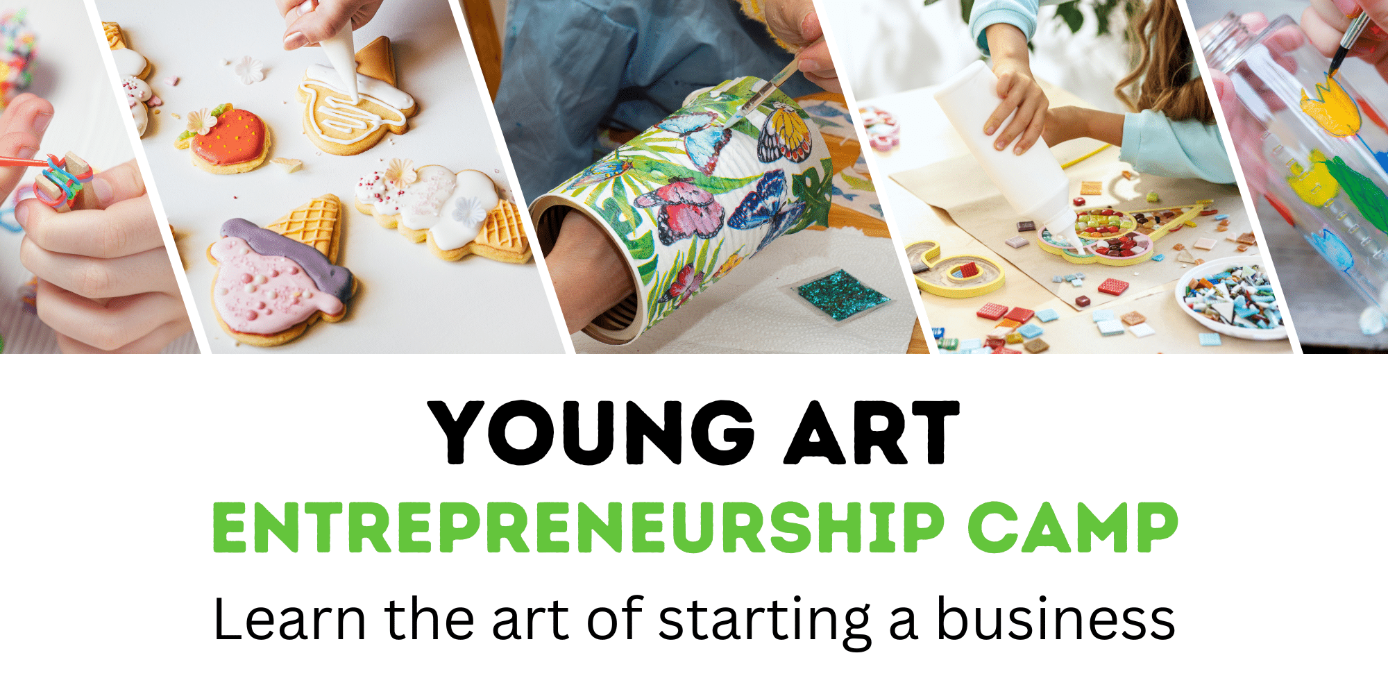 image of several craft projects with text below that reads "young art entrepreneurship camp. learn the art of starting a business"