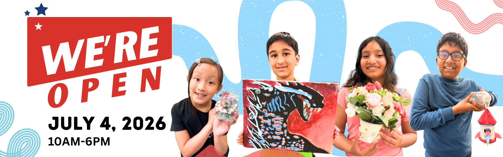 image of 4 kids holding their art with red white and blue stripes and stars behind them and the words "we're open july 4, 2026 10AM-6PM"